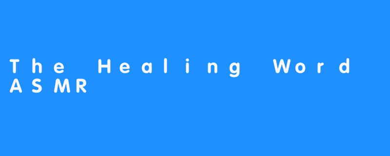 The Healing Word ASMR